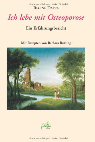 Ich lebe mit Osteoporose: Ein Erfahrungsbericht. Mit Rezepten von Barbara Rütting