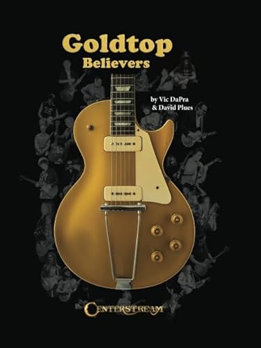 Goldtop Believers: The Les Paul Golden Goldtop; 1952 to 1969