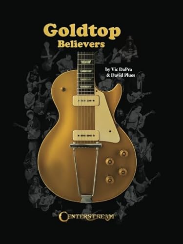 Goldtop Believers: The Les Paul Golden Goldtop; 1952 to 1969