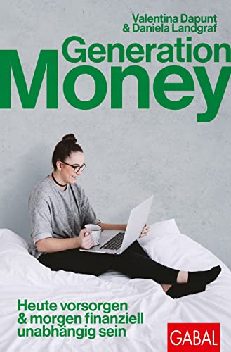 Generation Money: Heute vorsorgen & morgen finanziell unabhängig sein (Dein Erfolg) von GABAL Verlag GmbH