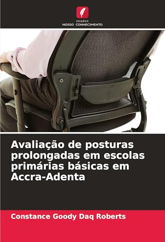 Avaliação de posturas prolongadas em escolas primárias básicas em Accra-Adenta von Edições Nosso Conhecimento