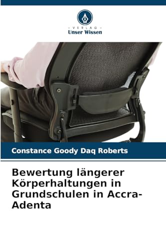Bewertung längerer Körperhaltungen in Grundschulen in Accra-Adenta von Verlag Unser Wissen