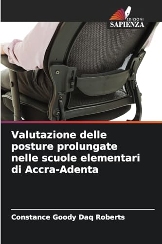 Valutazione delle posture prolungate nelle scuole elementari di Accra-Adenta von Edizioni Sapienza