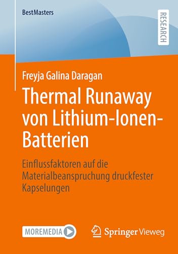Thermal Runaway von Lithium-Ionen-Batterien: Einflussfaktoren auf die Materialbeanspruchung druckfester Kapselungen (BestMasters) von Springer Vieweg