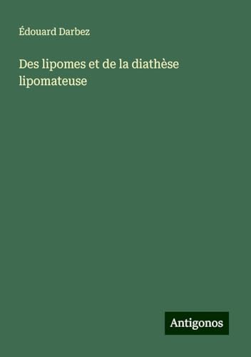 Des lipomes et de la diathèse lipomateuse von Antigonos Verlag