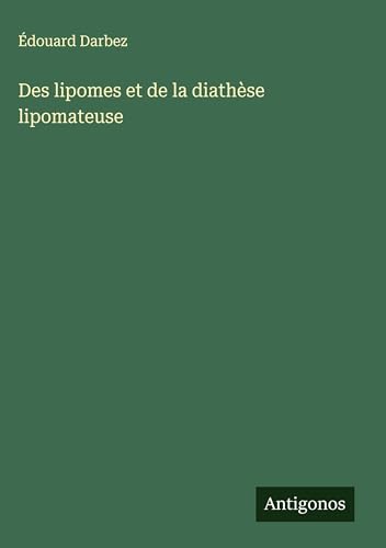 Des lipomes et de la diathèse lipomateuse von Antigonos Verlag