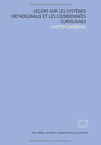 Leçons sur les systèmes orthogonaux et les coordonnées curvilignes