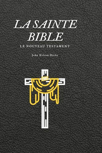 La Sainte Bible, LE NOUVEAU TESTAMENT, John Nelson Darby von Independently published