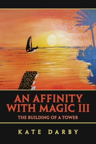 An Affinity with Magic III: The Building of a Tower von AuthorHouse UK