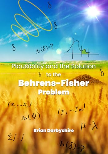 Plausibility and the Solution to the Behrens-Fisher Problem Plausibility and the Solution to the Behrens-Fisher Problem von Woodbridge Publishers