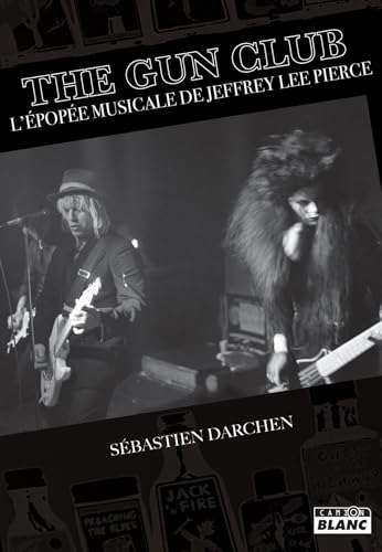 The Gun Club L'épopée musicale de Jeffrey Lee Pierce The Gun Club L'épopée musicale de Jeffrey Lee Pierce von "CAMION BLANC"