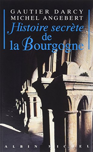 Histoire secrète de la Bourgogne von ALBIN MICHEL