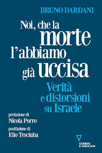 Noi, che la morte l'abbiamo già uccisa. Verità e distorsioni su Israele (Sguardi sul mondo attuale) von Guerini e Associati