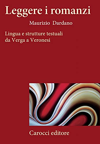 Leggere i romanzi. Lingua e strutture testuali da Verga a Veronesi (Frecce) von Carocci