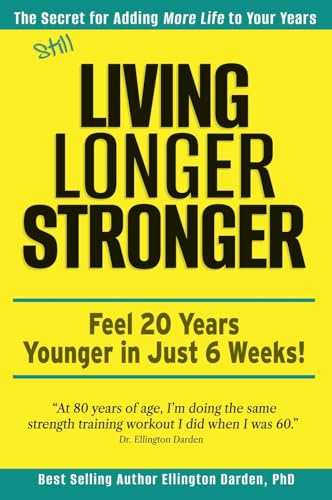 Still Living Longer Stronger: Feel 20 Years Younger in Just 6 Weeks!