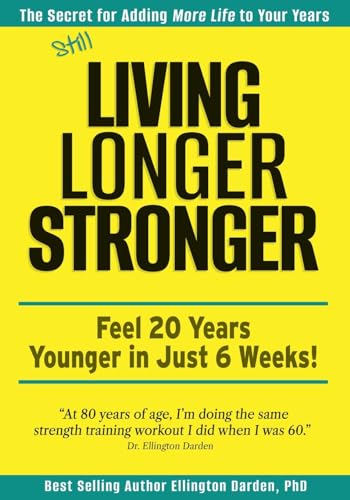 Still Living Longer Stronger: Feel 20 Years Younger in Just 6 Weeks!