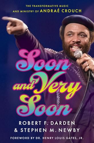 Soon and Very Soon: The Transformative Music and Ministry of Andraé Crouch von Oxford University Press Inc
