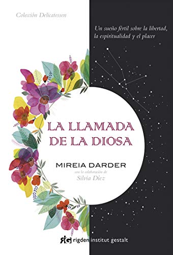 La llamada de la diosa : un sueño fértil sobre la libertad, la espiritualidad y el placer (Delicatessen) von Rigden Institut Gestalt