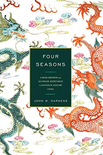 Four Seasons: A Ming Emperor and His Grand Secretaries in Sixteenth-Century China