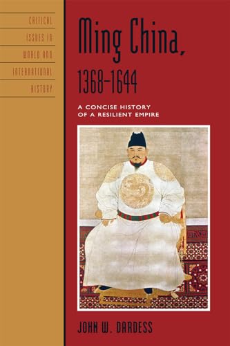 Ming China, 1368-1644: A Concise History of a Resilient Empire (Critical Issues in History, World and International History)