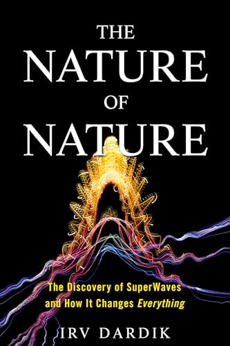 The Nature of Nature: The Discovery of SuperWaves and How It Changes Everything