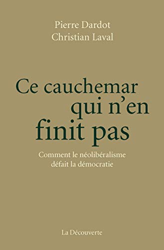 Ce cauchemar qui n'en finit pas: Comment le néolibéralisme défait la démocratie