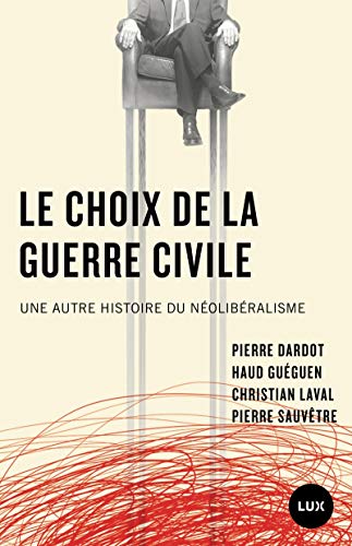 Le choix de la guerre civile - Une autre histoire du néolibé: Une autre histoire du néolibéralisme von LUX CANADA