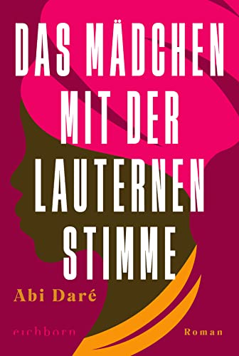 Das Mädchen mit der lauternen Stimme: Roman von Eichborn Verlag
