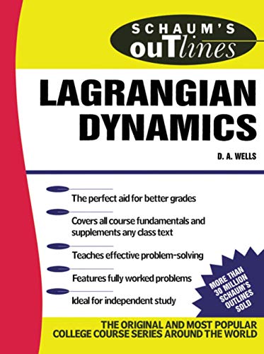 Schaum's Outline of Lagrangian Dynamics: With a Treatment of Euler's Equations of Motion, Hamilton's Equations and Hamilton's Principle (Schaum's Outline Series, Band 36) von McGraw-Hill Education