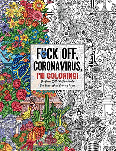 Fuck Off, Coronavirus, I'm Coloring: Self-Care for the Self-Quarantined, A Humorous Adult Swear Word Coloring Book During COVID-19 Pandemic (Fuck Off I'm Coloring) von Cider Mill Press