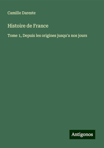 Histoire de France: Tome 1, Depuis les origines jusqu'a nos jours von Antigonos Verlag