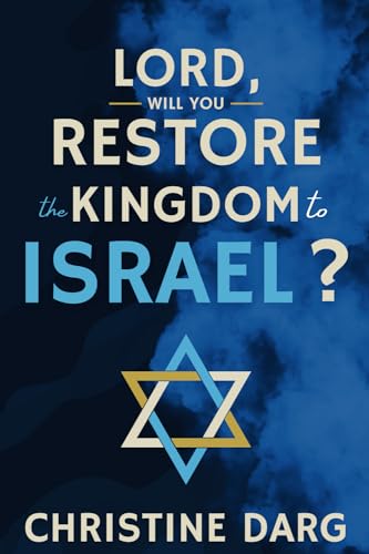 Lord, Will You Restore the Kingdom to Israel?