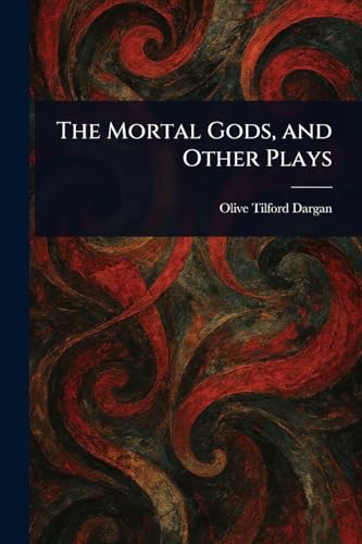 The Mortal Gods, and Other Plays von Anson Street Press