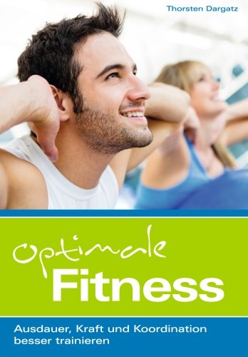 Optimale Fitness: Ausdauer, Kraft und Koordination besser trainieren