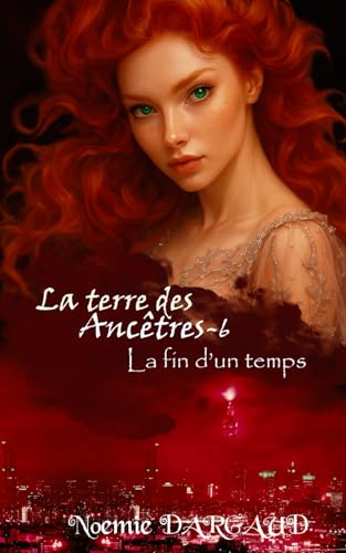 La fin d'un temps: Fin de la saga (La terre des Ancêtres, Band 6)