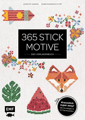 365 Stickmotive – Das Vorlagenbuch: Kreuzstich super easy: mit allen Grundlagen und 10 Themenwelten von Edition Michael Fischer / EMF Verlag