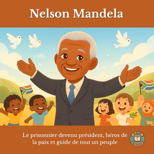 Nelson Mandela : Le prisonnier devenu président, héros de la paix et guide de tout un peuple von Independently published