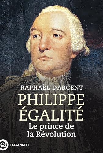 Philippe Égalité: Le prince de la Révolution von TALLANDIER