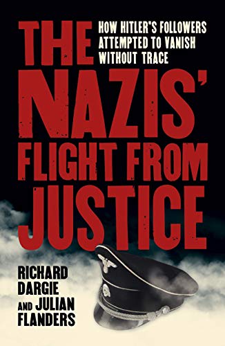 The Nazis' Flight from Justice: How Hitler's Followers Attempted to Vanish Without Trace (Arcturus Military History)