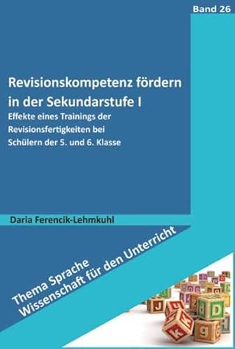 Revisionskompetenz fördern in der Sekundarstufe I: Effekte eines Trainings der Revisionsfertigkeiten bei Schülern der 5. und 6. Klasse (Thema Sprache - Wissenschaft für den Unterricht) von Schneider Hohengehren