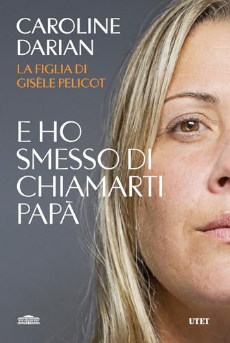 E ho smesso di chiamarti papà. Il memoir della figlia di Gisèle Pelicot E ho smesso di chiamarti papà. Il memoir della figlia di Gisèle Pelicot von UTET