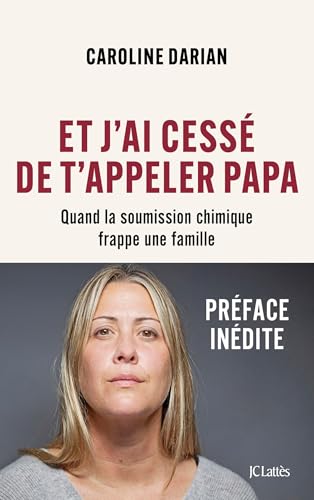 Et j'ai cessé de t'appeler Papa: Quand la soumission chimique frappe une famille von LATTES