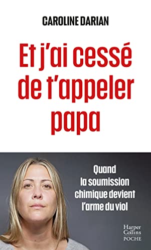 Et j'ai cessé de t'appeler papa: Quand la soumission chimique devient l'arme du viol