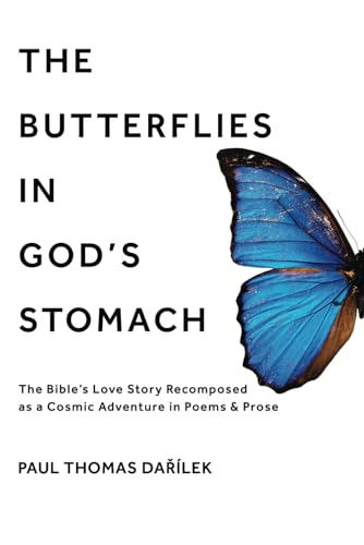 The Butterflies in God's Stomach: The Bible’s Love Story Recomposed as a Cosmic Adventure in Poems & Prose von SacraSage Press