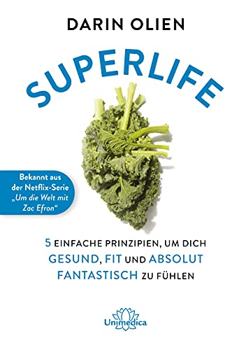 Superlife: 5 einfache Prinzipien, um dich gesund, fit und absolut fantastisch zu fühlen