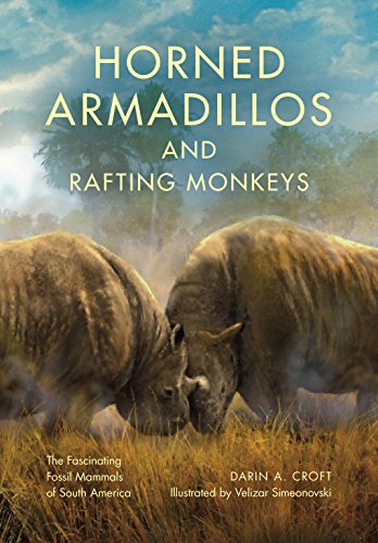 Horned Armadillos and Rafting Monkeys: The Fascinating Fossil Mammals of South America (Life of the Past) von Indiana University Press