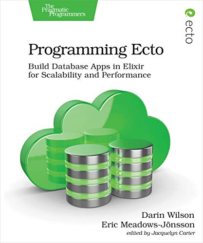 Programming Ecto: Build Database Apps in Elixir for Scalability and Performance