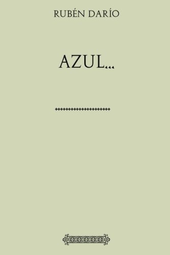 Azul... (Rubén Darío, Band 1) von CreateSpace Independent Publishing Platform