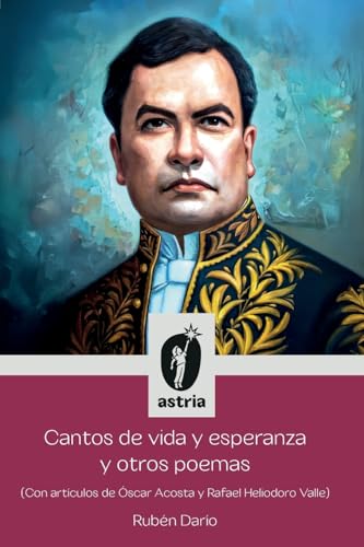 Cantos de vida y esperanza y otros poemas (Con artículos de Óscar Acosta y Rafael Heliodoro Valle) von Astria Ediciones