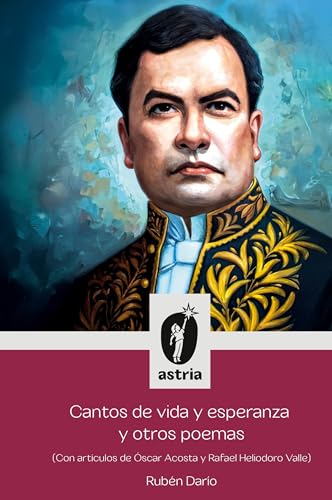 Cantos de vida y esperanza y otros poemas (Con artículos de Óscar Acosta y Rafael Heliodoro Valle) von Astria Ediciones